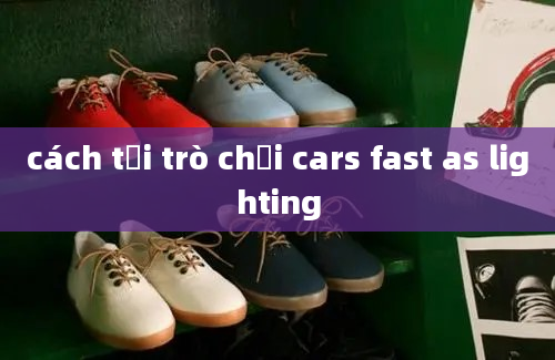 cách tải trò chơi cars fast as lighting