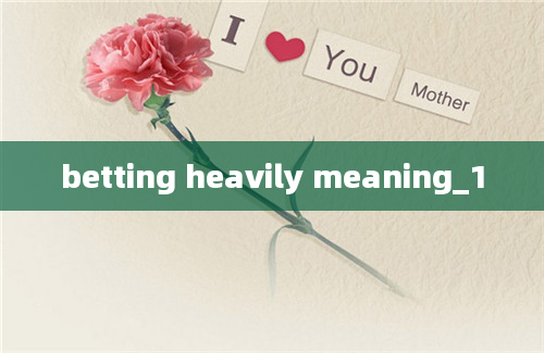 betting heavily meaning_1