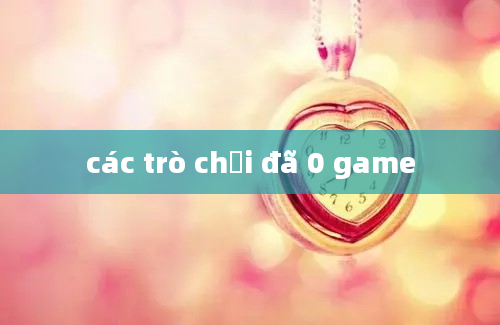 các trò chơi đã 0 game