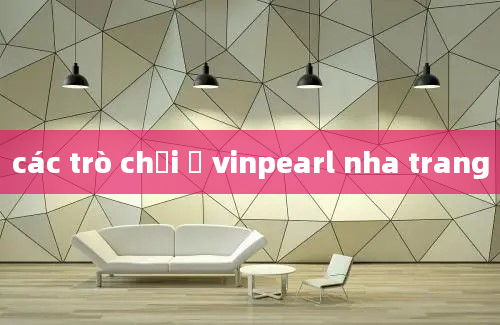 các trò chơi ở vinpearl nha trang