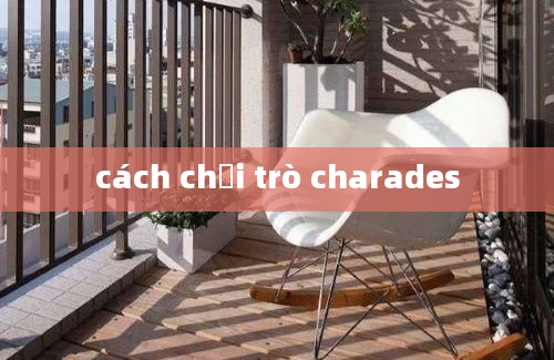 cách chơi trò charades