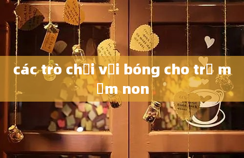 các trò chơi với bóng cho trẻ mầm non