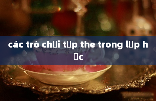 các trò chơi tập the trong lớp học