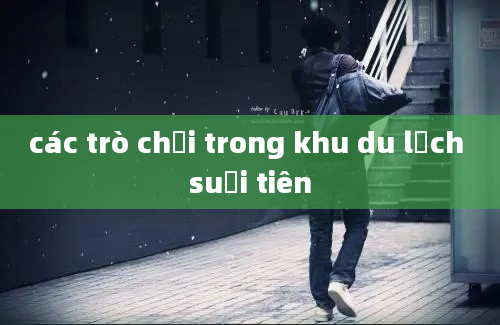 các trò chơi trong khu du lịch suối tiên