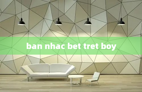 ban nhac bet tret boy