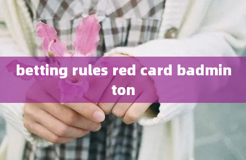 betting rules red card badminton