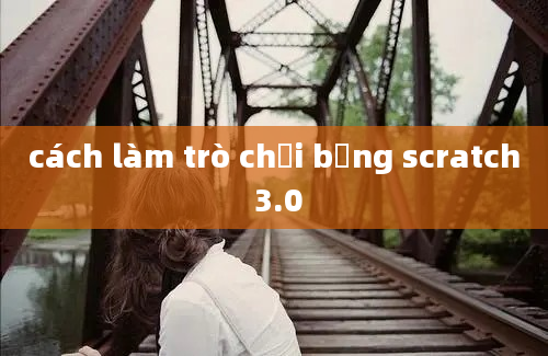 cách làm trò chơi bằng scratch 3.0