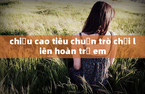 chiều cao tiêu chuẩn trò chơi liên hoàn trẻ em