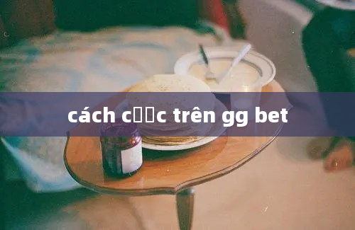 cách cược trên gg bet