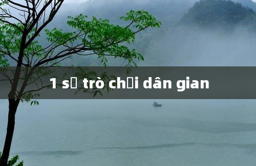 1 số trò chơi dân gian