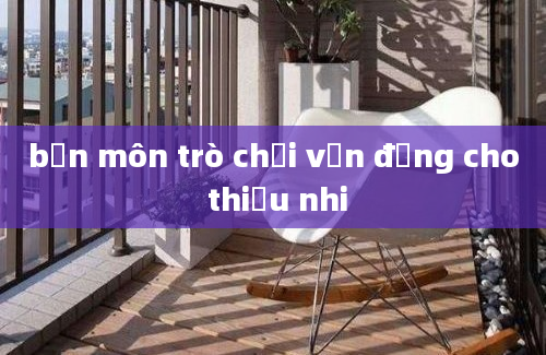 bốn môn trò chơi vận động cho thiếu nhi