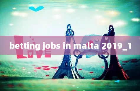 betting jobs in malta 2019_1