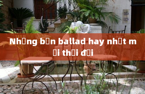 Những bản ballad hay nhất mọi thời đại