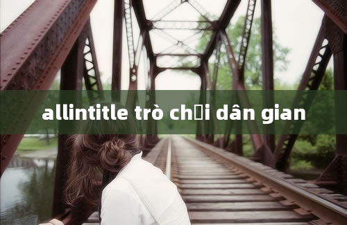 allintitle trò chơi dân gian