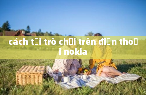 cách tải trò chơi trên điện thoại nokia