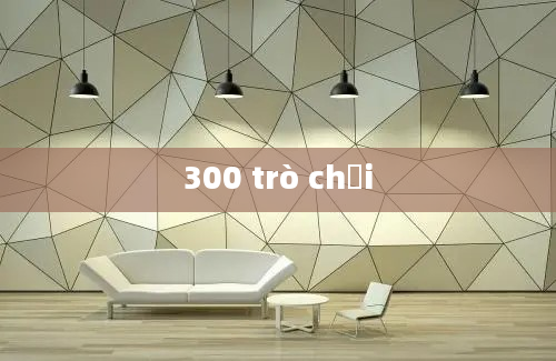 300 trò chơi