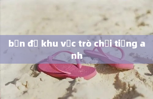 bản đồ khu vực trò chơi tiếng anh