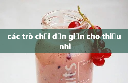 các trò chơi đơn giản cho thiếu nhi