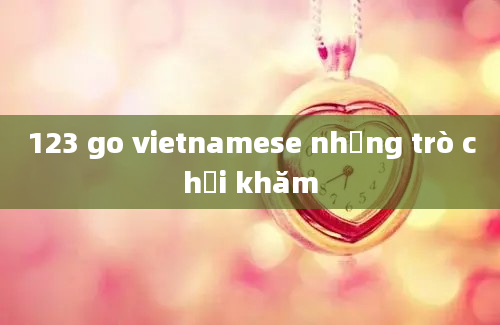 123 go vietnamese những trò chơi khăm