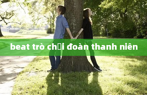 beat trò chơi đoàn thanh niên