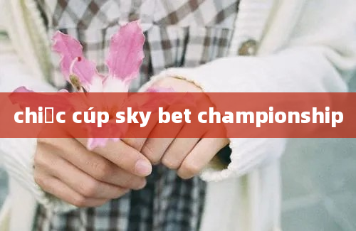 chiếc cúp sky bet championship