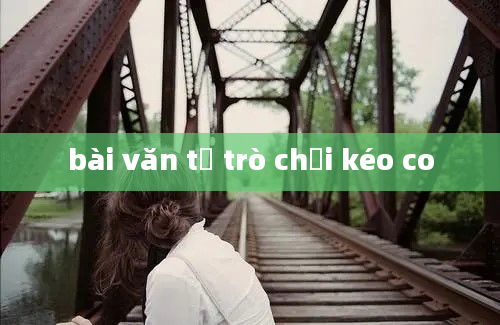 bài văn tả trò chơi kéo co