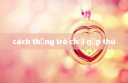 cách thắng trò chơi gắp thú