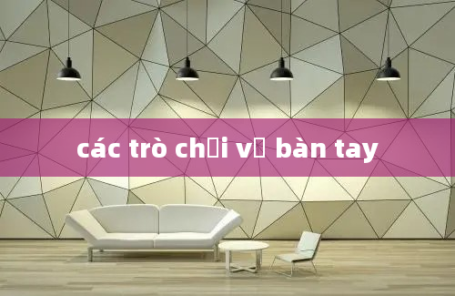 các trò chơi về bàn tay