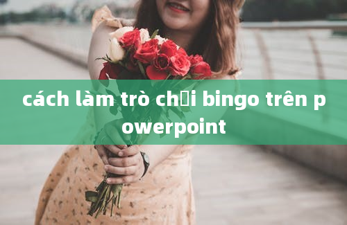 cách làm trò chơi bingo trên powerpoint