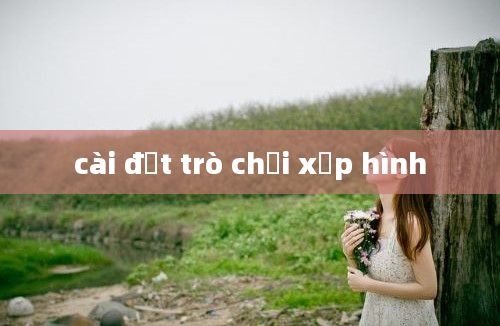 cài đặt trò chơi xếp hình