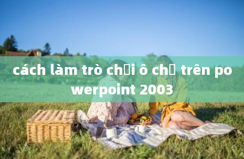 cách làm trò chơi ô chữ trên powerpoint 2003