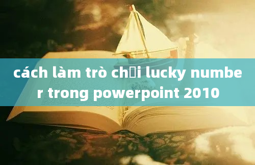 cách làm trò chơi lucky number trong powerpoint 2010