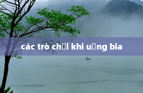 các trò chơi khi uống bia