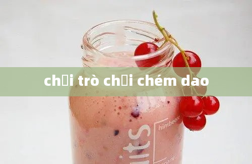 chơi trò chơi chém dao