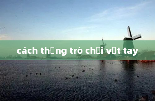 cách thắng trò chơi vật tay