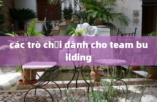 các trò chơi dành cho team building