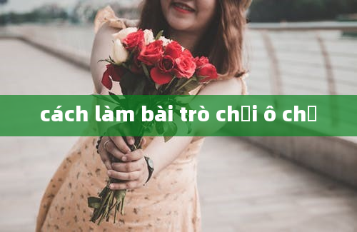 cách làm bài trò chơi ô chữ