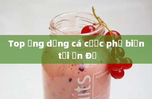 Top ứng dụng cá cược phổ biến tại Ấn Độ