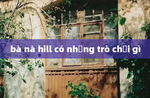 bà nà hill có những trò chơi gì