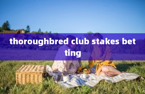 thoroughbred club stakes betting