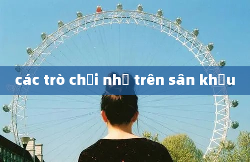 các trò chơi nhỏ trên sân khấu