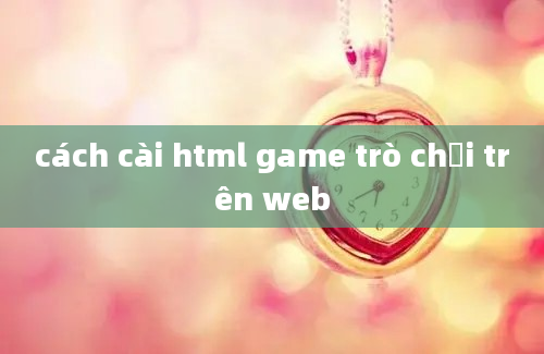 cách cài html game trò chơi trên web