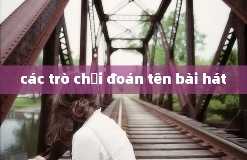 các trò chơi đoán tên bài hát