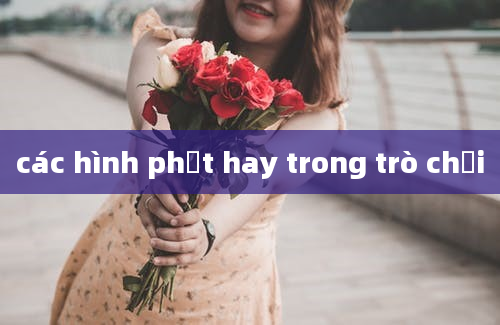 các hình phạt hay trong trò chơi