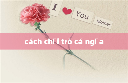 cách chơi trò cá ngựa