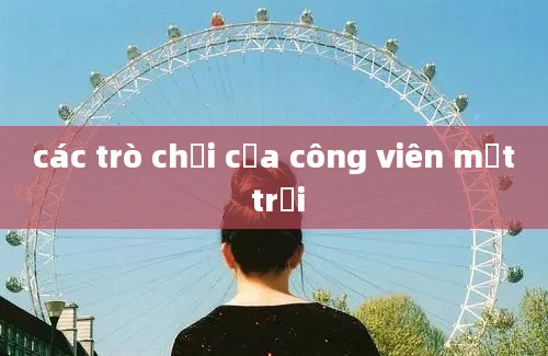 các trò chơi của công viên mặt trời