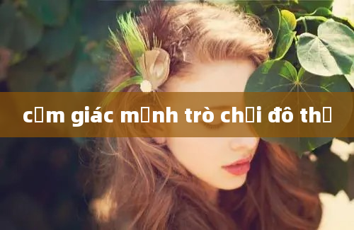 cảm giác mạnh trò chơi đô thị