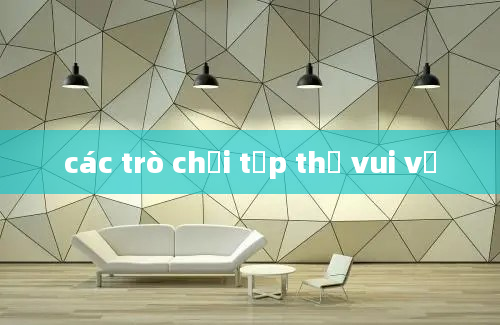 các trò chơi tập thể vui vẻ