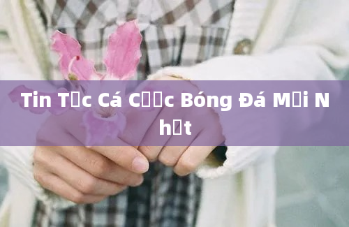 Tin Tức Cá Cược Bóng Đá Mới Nhất