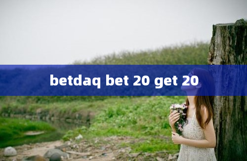 betdaq bet 20 get 20